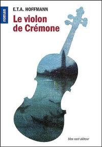 Le violon de Crémone. Les aventures de la nuit de Saint-Sylvestre : deux contes fantastiques