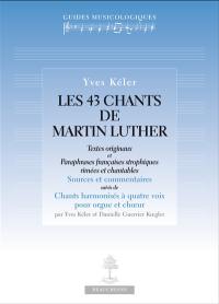 Les 43 chants de Martin Luther : textes originaux et paraphrases françaises strophiques rimées et chantables : sources et commentaires