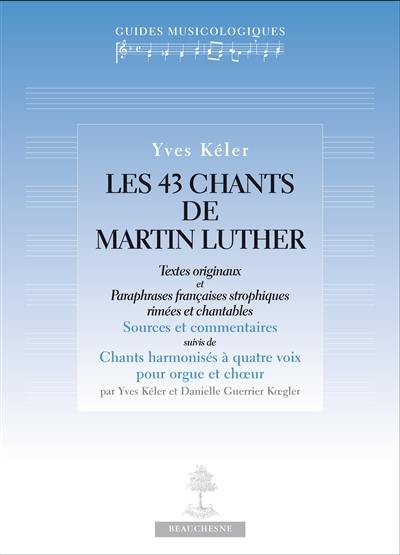 Les 43 chants de Martin Luther : textes originaux et paraphrases françaises strophiques rimées et chantables : sources et commentaires