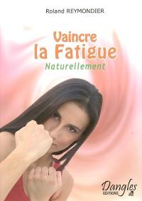 Vaincre la fatigue : naturellement