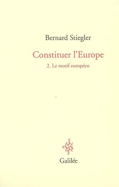 Constituer l'Europe. Vol. 2. Le motif européen