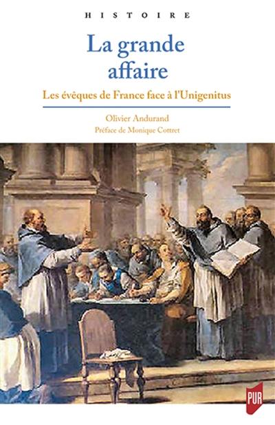 La grande affaire : les évêques de France face à l'Unigenitus