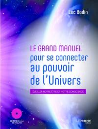 Le grand manuel pour se connecter au pouvoir de l'Univers afin d'éveiller votre être