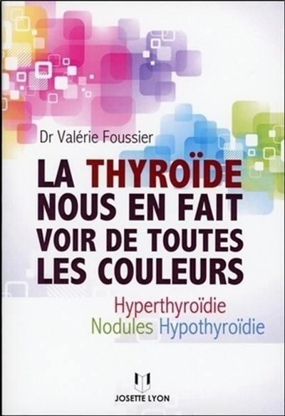 La thyroïde nous en fait voir de toutes les couleurs : hyperthyroïdie, hypothyroïdie, nodules