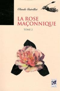 La rose maçonnique. Vol. 2