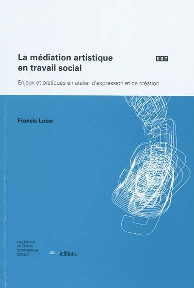 La médiation artistique en travail social : enjeux et pratiques en atelier d'expression et de création