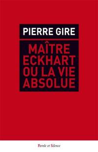 Maître Eckhart ou La vie absolue