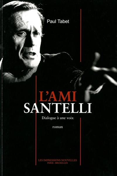 L'ami Santelli : dialogue à une voix