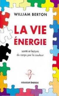 La vie énergie : santé et lecture du corps par la couleur