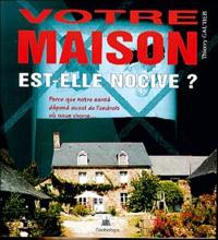 Votre maison est-elle nocive ? : parce que notre santé dépend aussi de l'endroit où nous vivons...