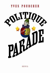 Politique parade : pouvoir, charisme et séduction