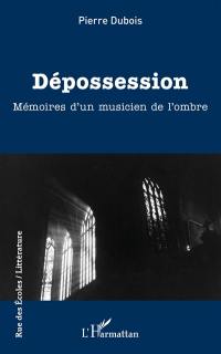 Dépossession : mémoires d'un musicien de l'ombre