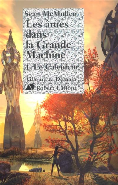 Les âmes dans la Grande Machine. Vol. 1. Le calculateur