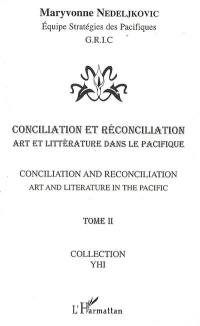 Conciliation et réconciliation. Vol. 2. Art et littérature dans le Pacifique. Art and literature in the Pacific. Conciliation and reconciliation. Vol. 2. Art et littérature dans le Pacifique. Art and literature in the Pacific