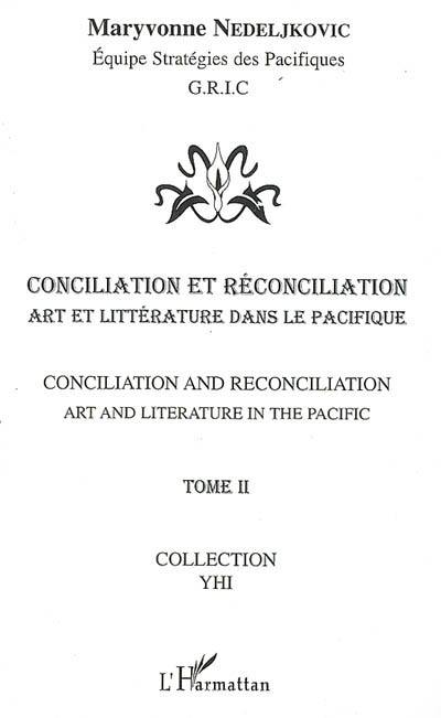 Conciliation et réconciliation. Vol. 2. Art et littérature dans le Pacifique. Art and literature in the Pacific. Conciliation and reconciliation. Vol. 2. Art et littérature dans le Pacifique. Art and literature in the Pacific