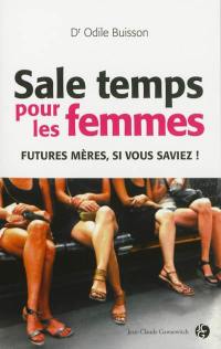 Sale temps pour les femmes : futures mères, si vous saviez !