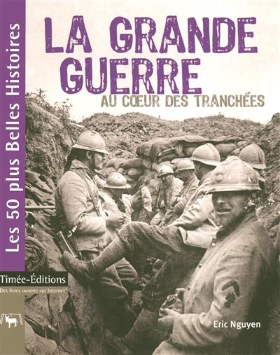 La Grande guerre au coeur des tranchées