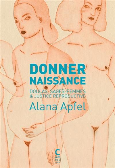 Donner naissance : doulas, sages-femmes & justice reproductive