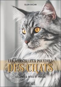 Les merveilleux pouvoirs des chats : légendes, rites & magie