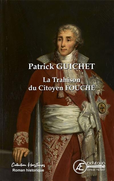 La trahison du citoyen Fouché : roman policier historique