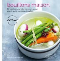 Bouillons maison : 30 recettes naturelles riches en saveur pour transformer ses petits plats