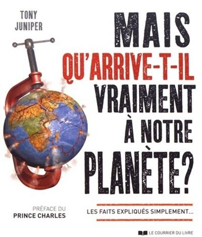 Mais qu'arrive-t-il vraiment à notre planète ? : les faits expliqués simplement...