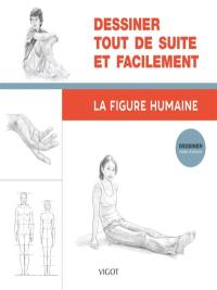 Dessiner tout de suite et facilement. La figure humaine