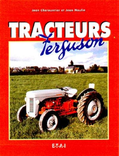 Tracteurs Ferguson : un homme, un système, un mythe