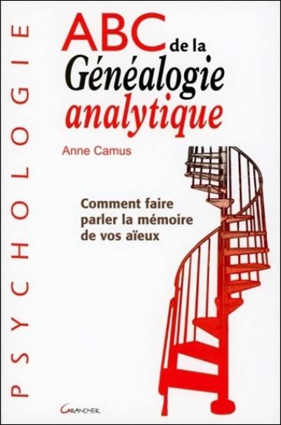 Abc de la généalogie analytique : comment faire parler la mémoire de vos aïeux