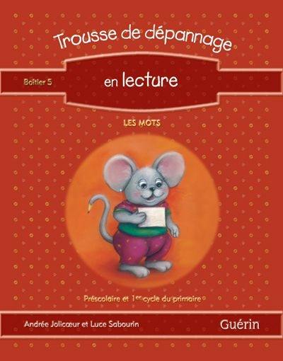 Trousse de dépannage en lecture : préscolaire, 1er cycle : guide de l'enseignant 5, les mots