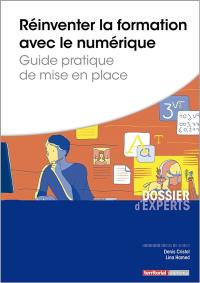 Réinventer la formation avec le numérique : guide pratique de mise en place