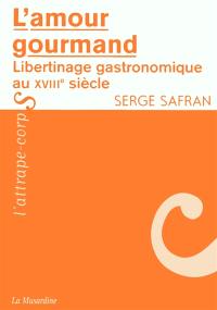 L'amour gourmand : libertinage gastronomique au XVIIIe siècle