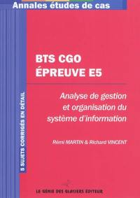 BTS CGO épreuve E5 : analyse de gestion et organisation du système d'information : 5 sujets corrigés en détail