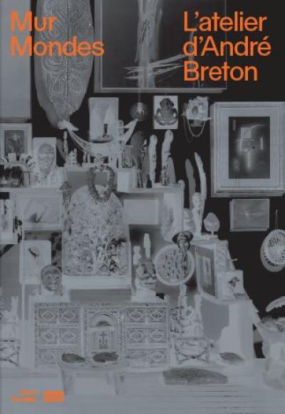 L'atelier d'André Breton : mur, monde