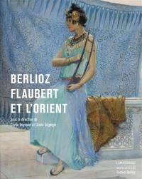 Berlioz, Flaubert et l'Orient