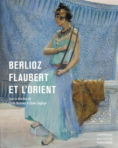 Berlioz, Flaubert et l'Orient