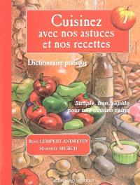 Cuisinez avec nos astuces et nos recettes : dictionnaire pratique : simple, bon, rapide pour une cuisine saine