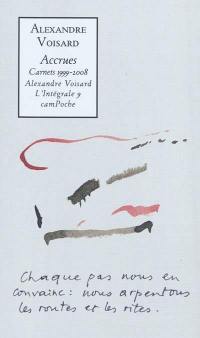 Alexandre Voisard : l'intégrale. Vol. 9. Accrues : carnets 1999-2008