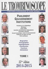 Le trombinoscope : l'information professionnelle du monde politique. Vol. 1. Parlement, gouvernement, institutions, 2014-2015 : présidence de la République, ministères, corps d'Etat, autorités administratives indépendantes... : biographies, photographies, organigrammes, coordonnées, fonctions, attributions