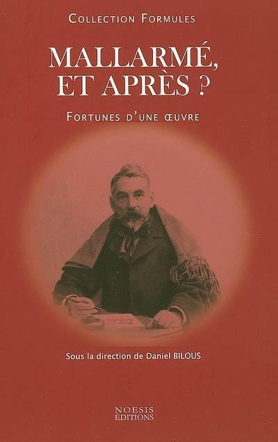 Mallarmé et après ? : fortunes d'une oeuvre : colloque de Tournon & Valence, 24-28 octobre 1998