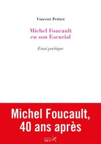 Michel Foucault en son escurial : essai poétique