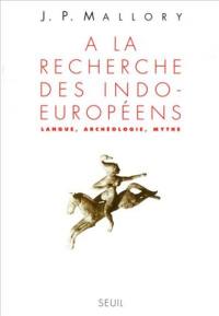 A la recherche des Indo-Européens : langue, archéologie, mythe