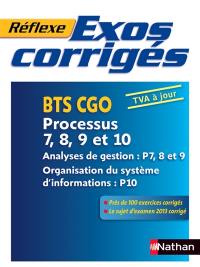 Exos corrigés : BTS CGO, processus 7, 8, 9 et 10 : analyses de gestion P7, 8 et 9, organisation du système d'informations P10