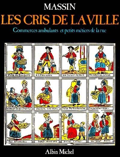 Les Cris de la ville : commerces ambulants et petits métiers de la rue