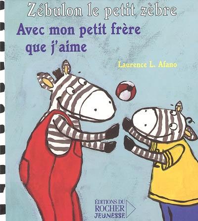 Zébulon le petit zèbre. Vol. 2005. Avec mon petit frère que j'aime