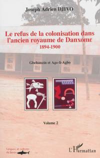 Le refus de la colonisation dans l'ancien royaume de Danxome. Vol. 2. 1894-1900