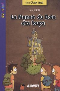 Quatr'amis. Vol. 1. Le manoir du Bois des loups