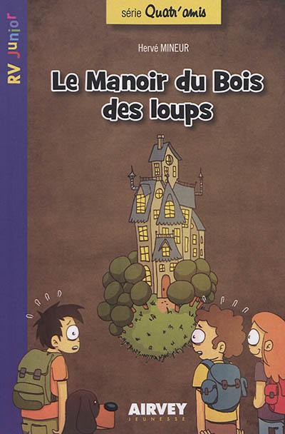 Quatr'amis. Vol. 1. Le manoir du Bois des loups