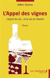 L'appel des vignes : l'esprit du vin... et la vie en chemin