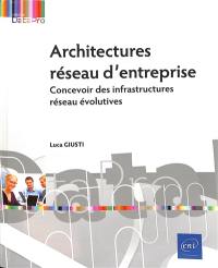 Architectures réseau d'entreprise : concevoir des infrastructures réseau évolutives